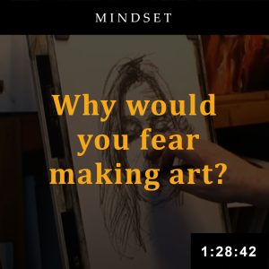 Why would you fear making art?